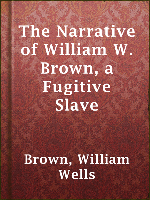 Title details for The Narrative of William W. Brown, a Fugitive Slave by William Wells Brown - Wait list